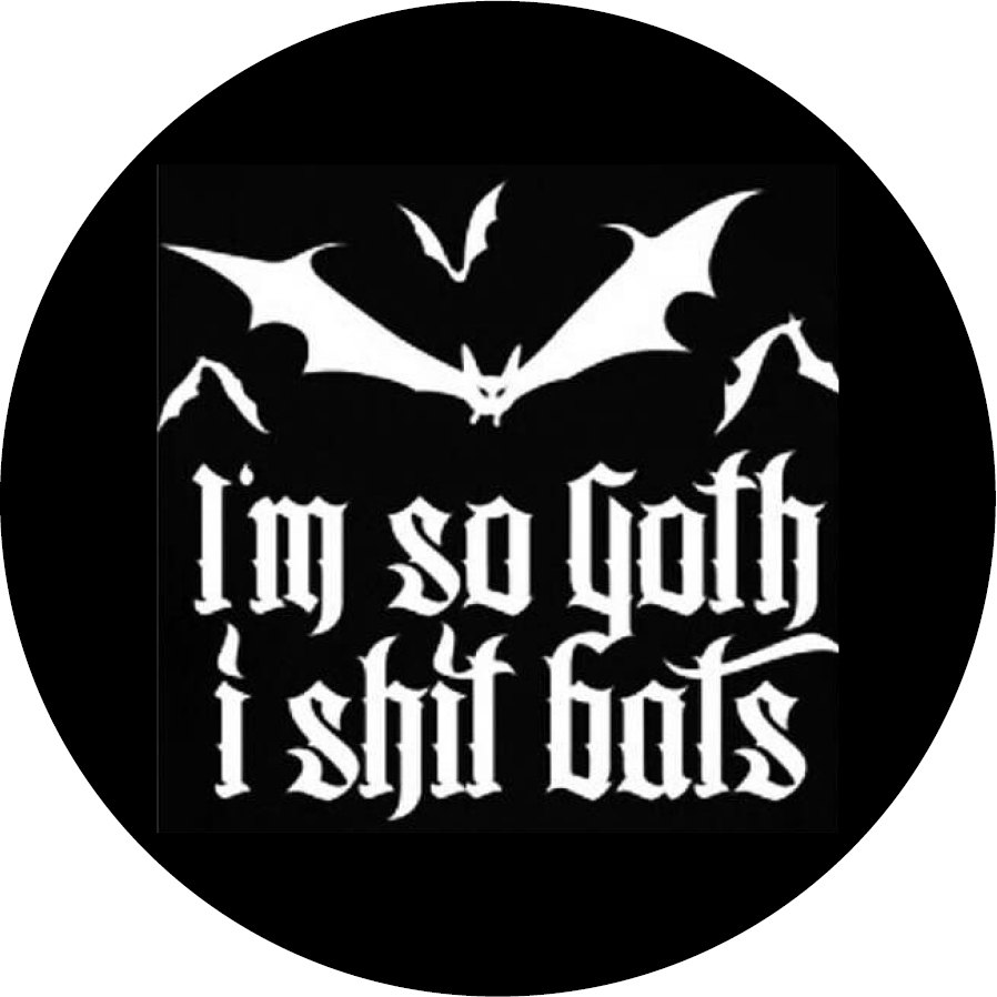 I´m So Goth I Shit Bats