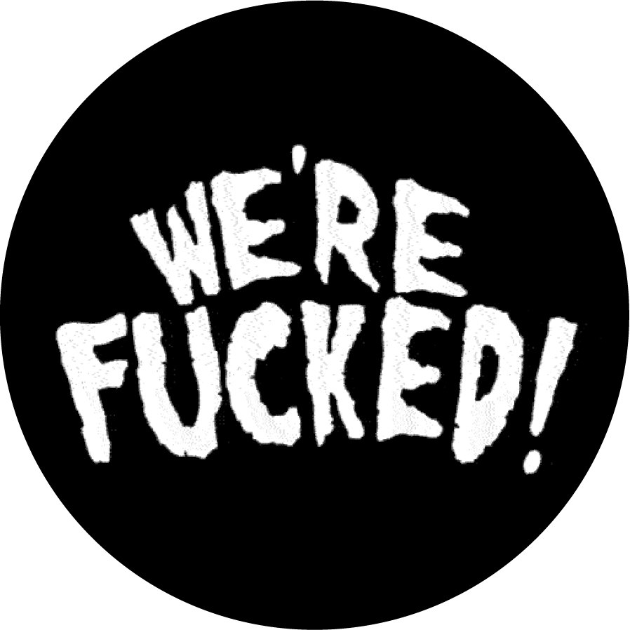 We´re Fucked!