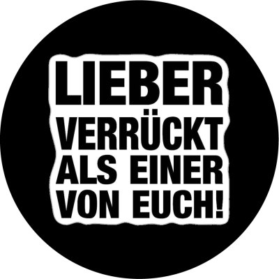 Lieber Verrückt Als Einer Von Euch