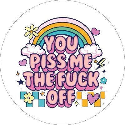 You Piss Me The Fuck Off